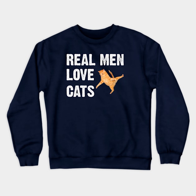 Real Men Love Cats Funny Crewneck Sweatshirt by Chelseaforluke